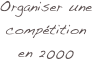 Organiser une compétition en 2000